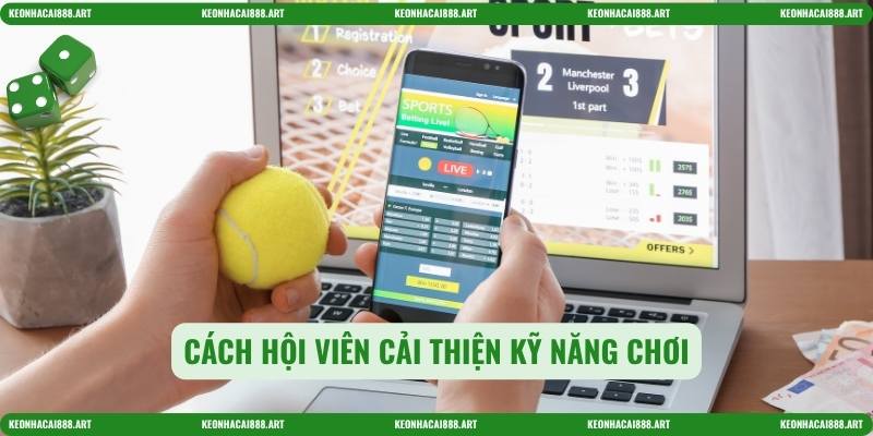 Cách hội viên cải thiện kỹ năng chơi