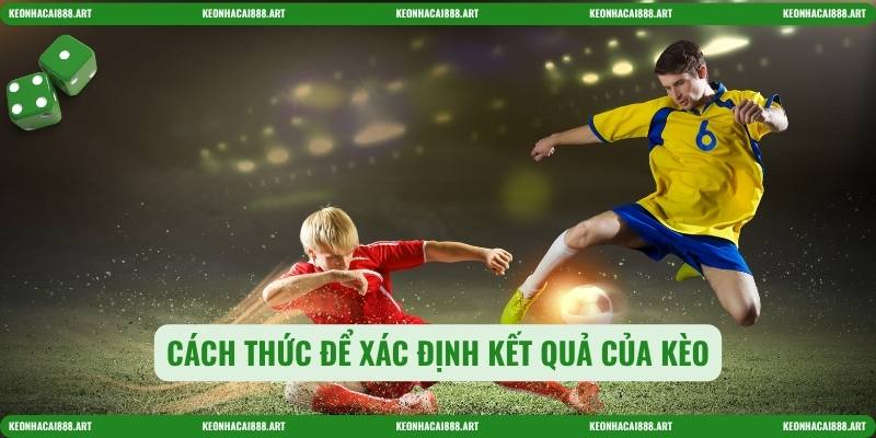 Cách thức để xác định kết quả của kèo