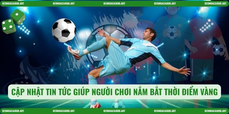 Cập nhật tin tức giúp người chơi nắm bắt thời điểm vàng