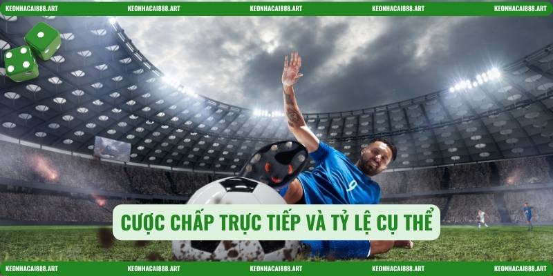 Cược chấp trực tiếp và tỷ lệ cụ thể