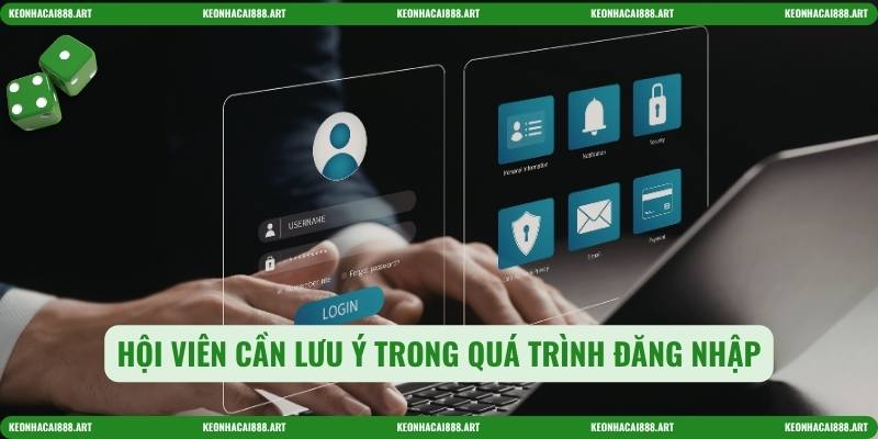 Hội viên cần lưu ý trong quá trình đăng nhập