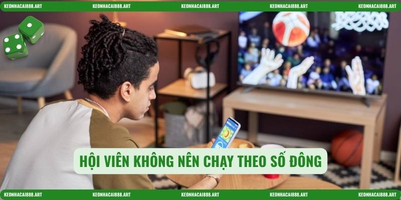Hội viên không nên chạy theo số đông