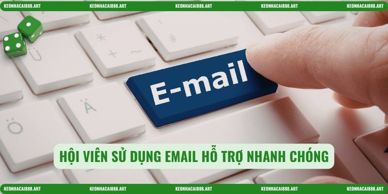 Hội viên sử dụng email hỗ trợ nhanh chóng