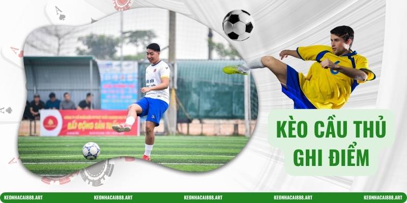 Kèo cầu thủ ghi điểm