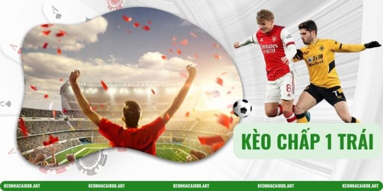 Kèo chấp 1 trái