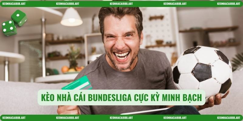 Kèo nhà cái Bundesliga cực kỳ minh bạch