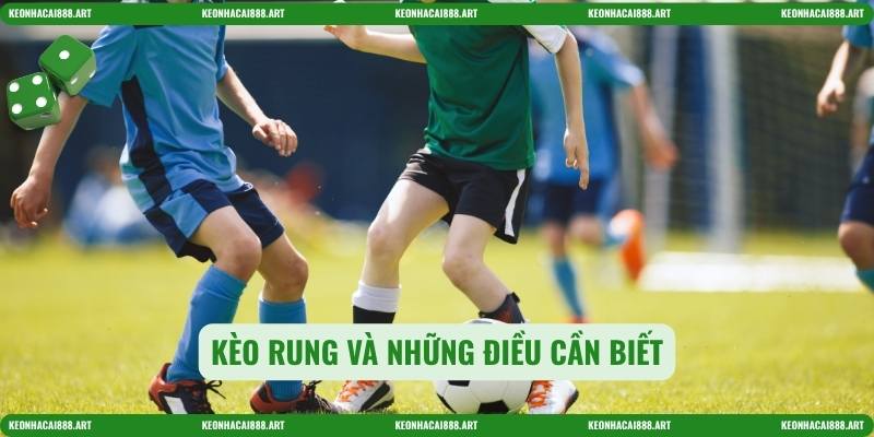 Kèo rung và những điều cần biết