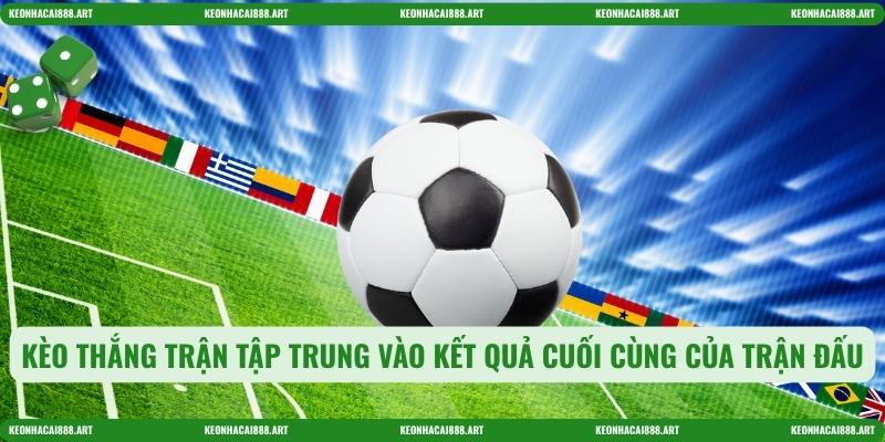 Kèo thắng trận tập trung vào kết quả cuối cùng của trận đấu