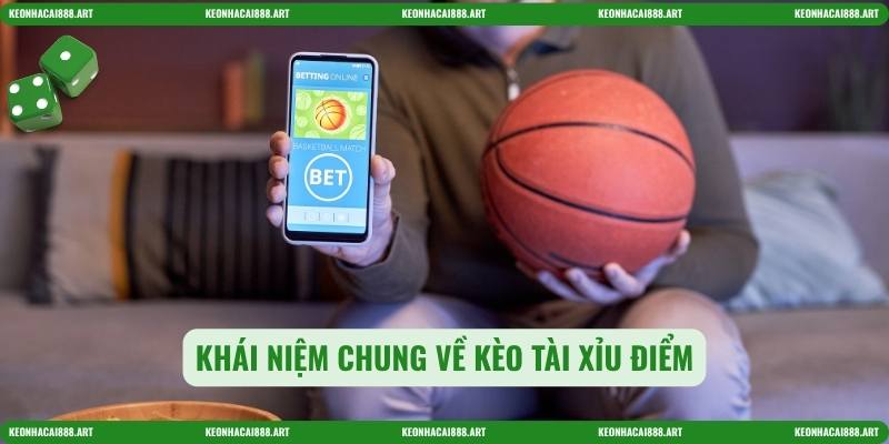 Khái niệm chung về Kèo tài xỉu điểm