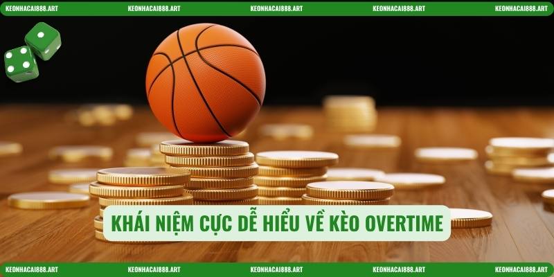 Khái niệm cực dễ hiểu về Kèo overtime