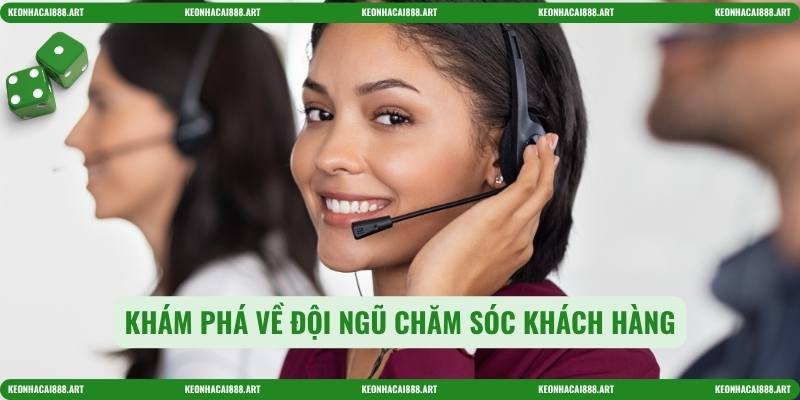 Khám phá về đội ngũ chăm sóc khách hàng