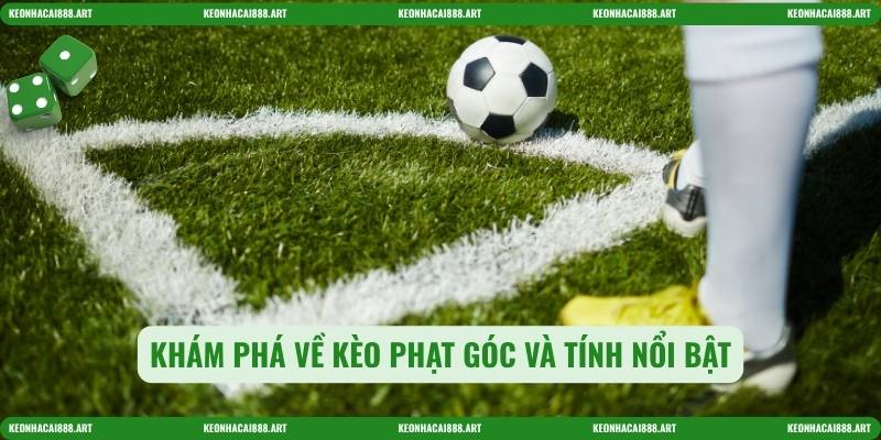 Khám phá về Kèo phạt góc và tính nổi bật