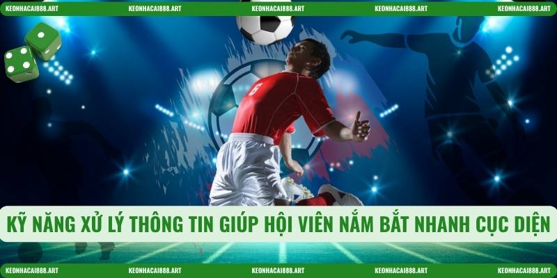 Kỹ năng xử lý thông tin giúp hội viên nắm bắt nhanh cục diện