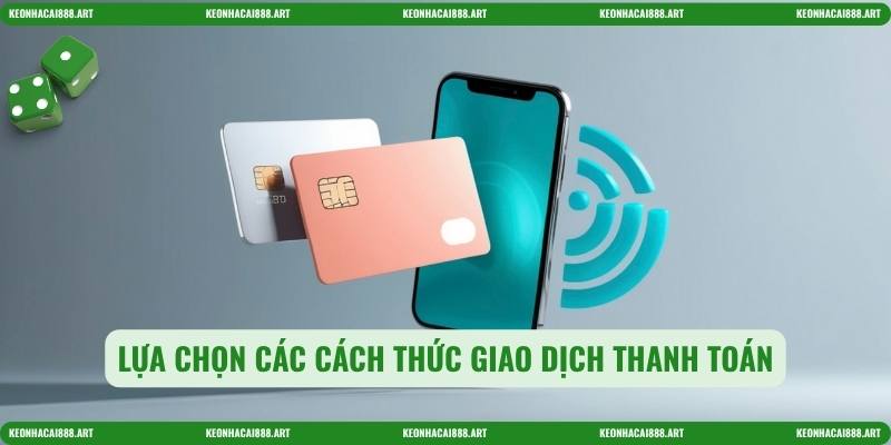 Lựa chọn các cách thức giao dịch thanh toán