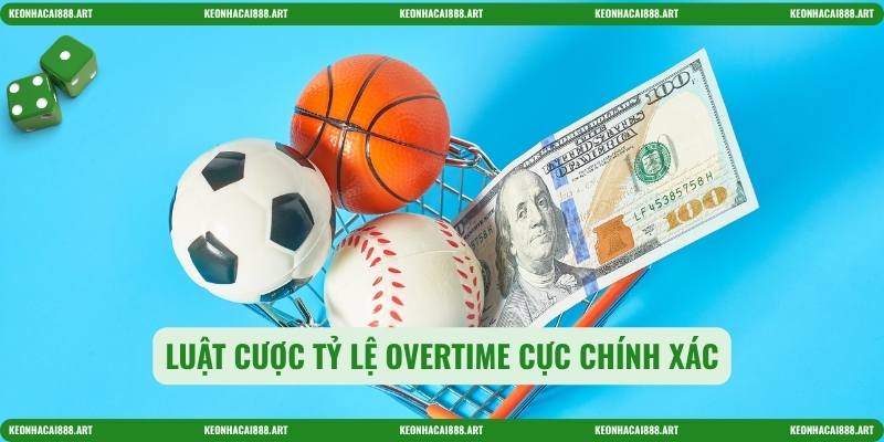 Luật cược tỷ lệ overtime cực chính xác