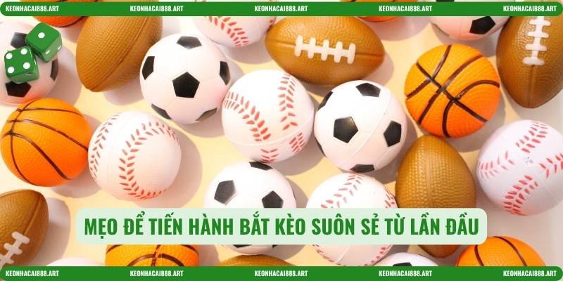 Mẹo để tiến hành bắt kèo suôn sẻ từ lần đầu