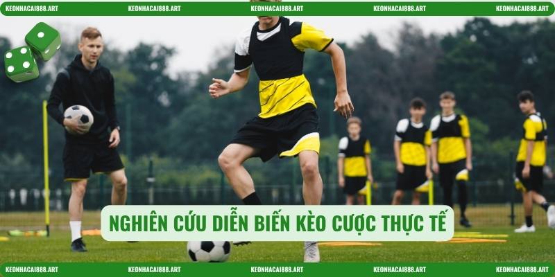 Nghiên cứu diễn biến kèo cược thực tế