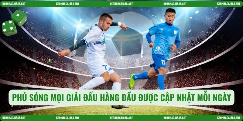 Phủ sóng mọi giải đấu hàng đầu được cập nhật mỗi ngày