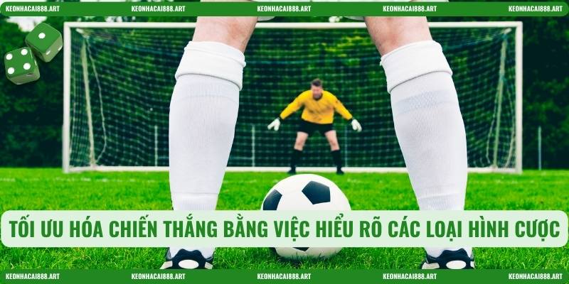 Tối ưu hóa chiến thắng bằng việc hiểu rõ các loại hình cược 