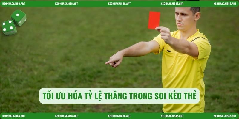 Tối ưu hóa tỷ lệ thắng trong Soi kèo thẻ