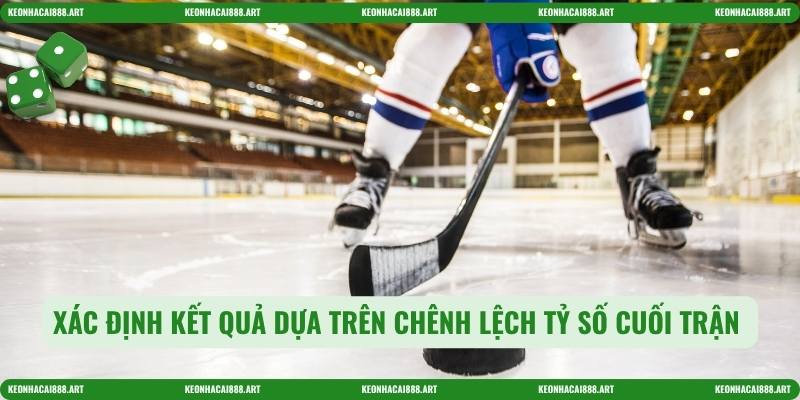 Xác định kết quả dựa trên chênh lệch tỷ số cuối trận 